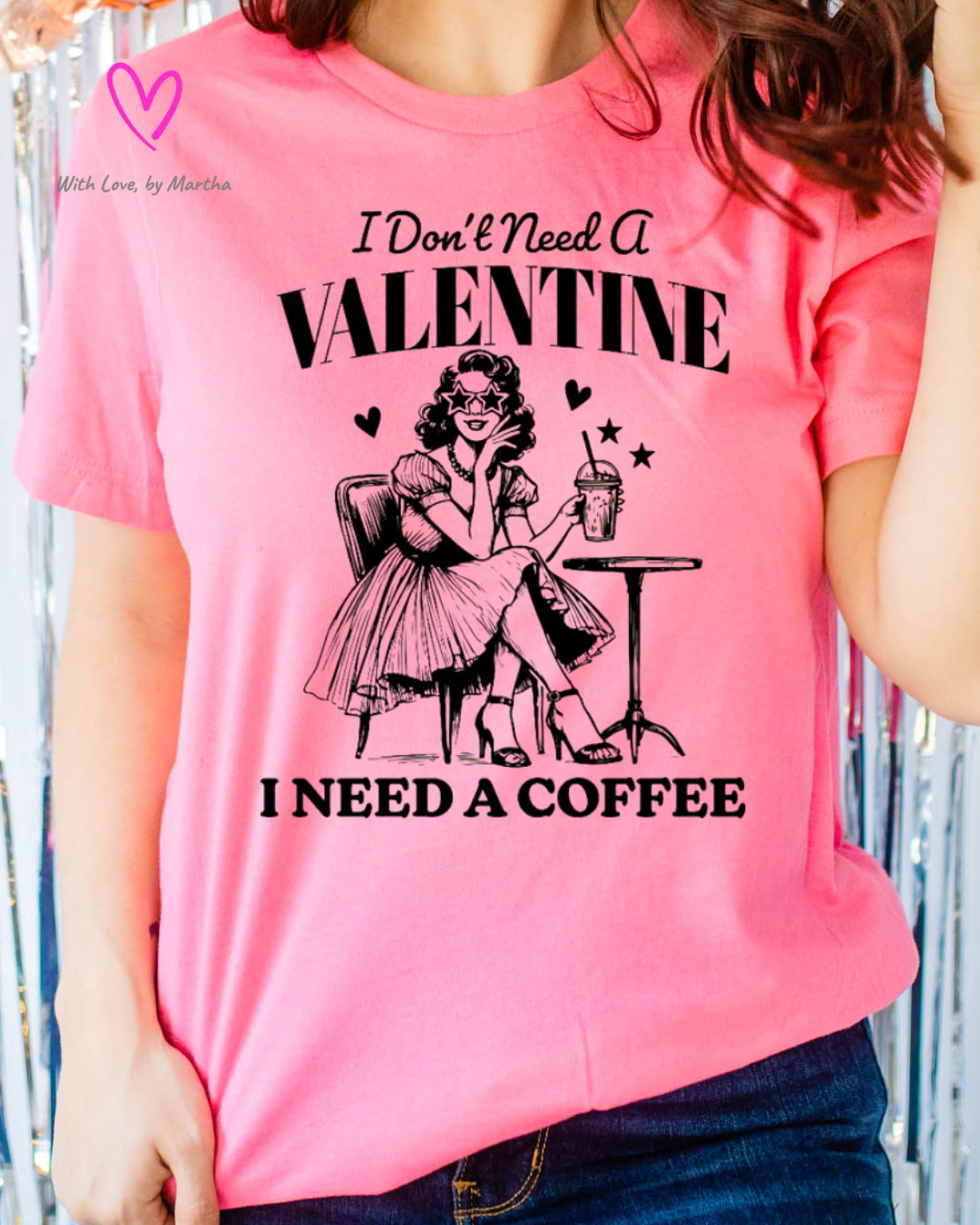 I don't need a valentine, I need a coffee T-shirt/Sweatshirt