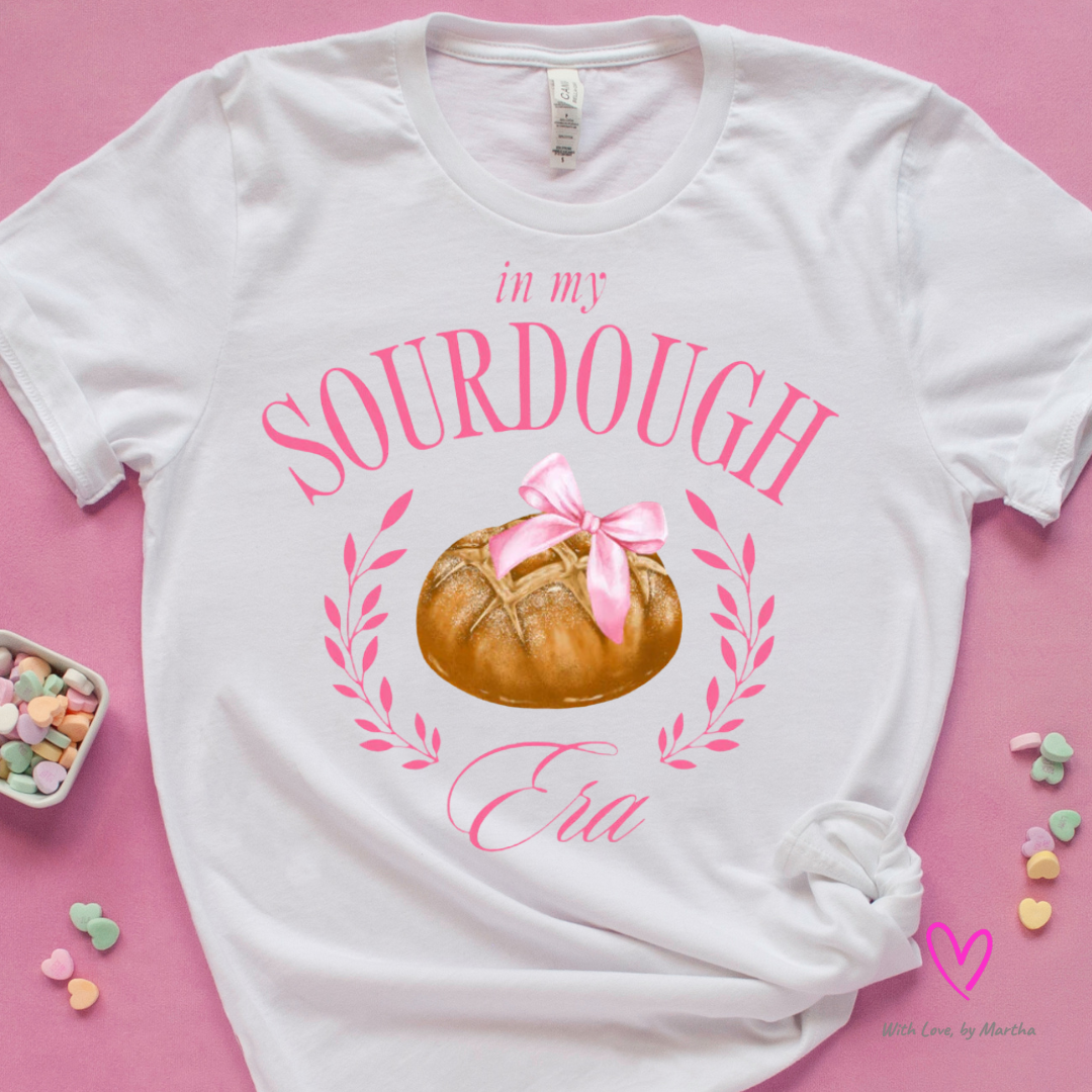 In my Sourdough era t-shirt