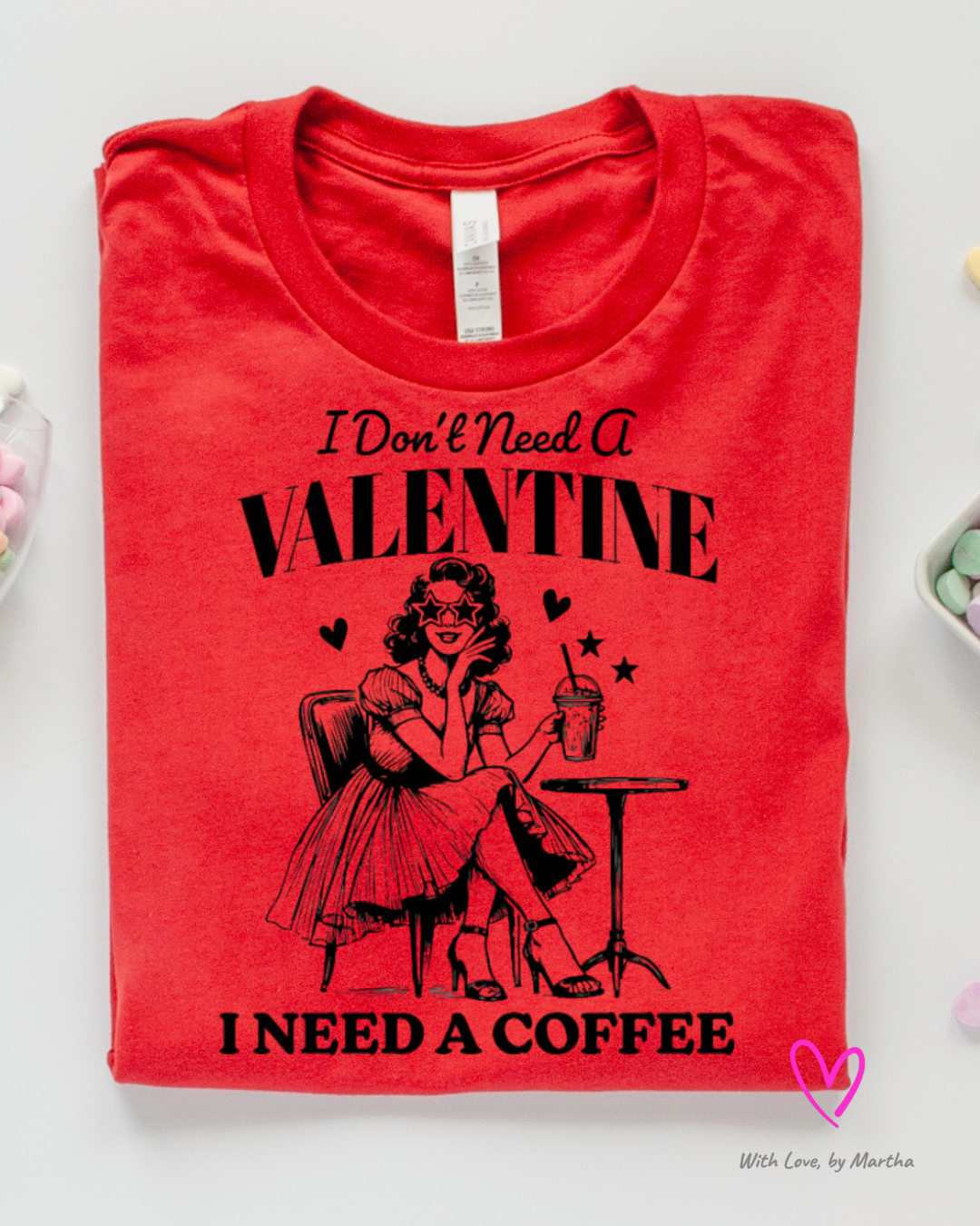 I don't need a valentine, I need a coffee T-shirt/Sweatshirt