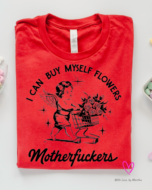 I can buy myself flowers Motherfu*kersT-shirt/Sweatshirt