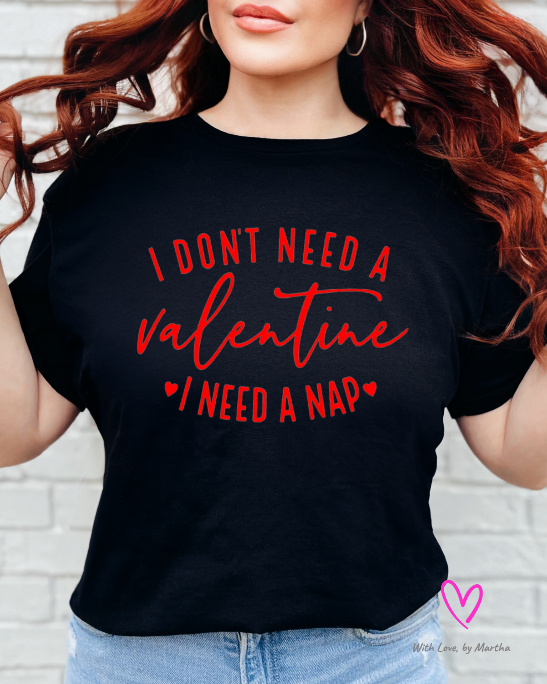 I don't need a valentine, I need a nap T-shirt/Sweatshirt