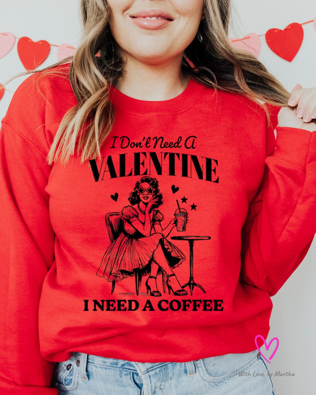 I don't need a valentine, I need a coffee T-shirt/Sweatshirt