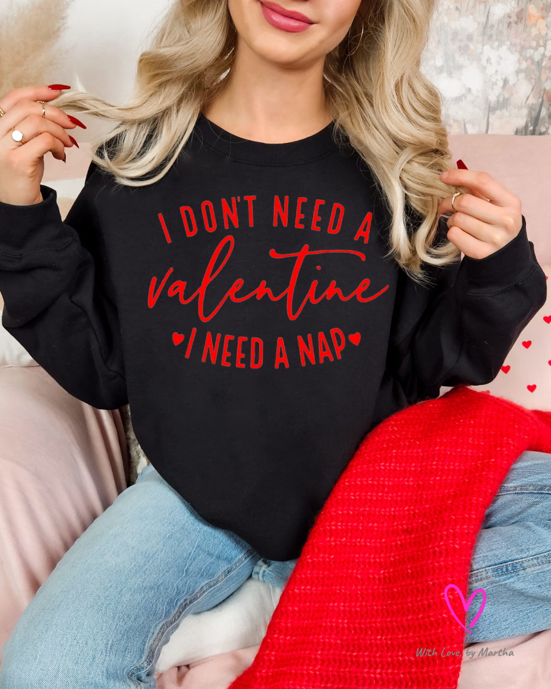 I don't need a valentine, I need a nap T-shirt/Sweatshirt