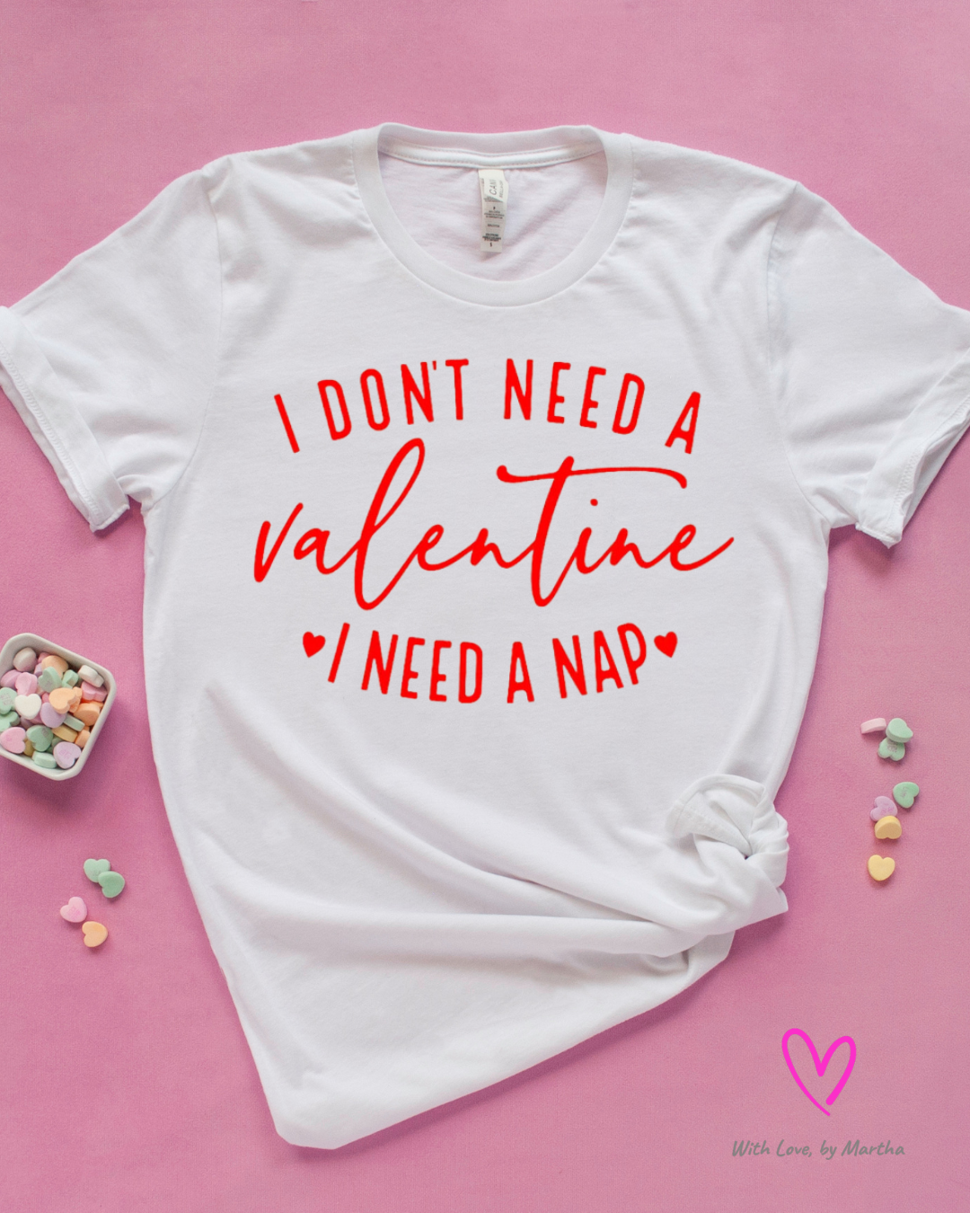 I don't need a valentine, I need a nap T-shirt/Sweatshirt