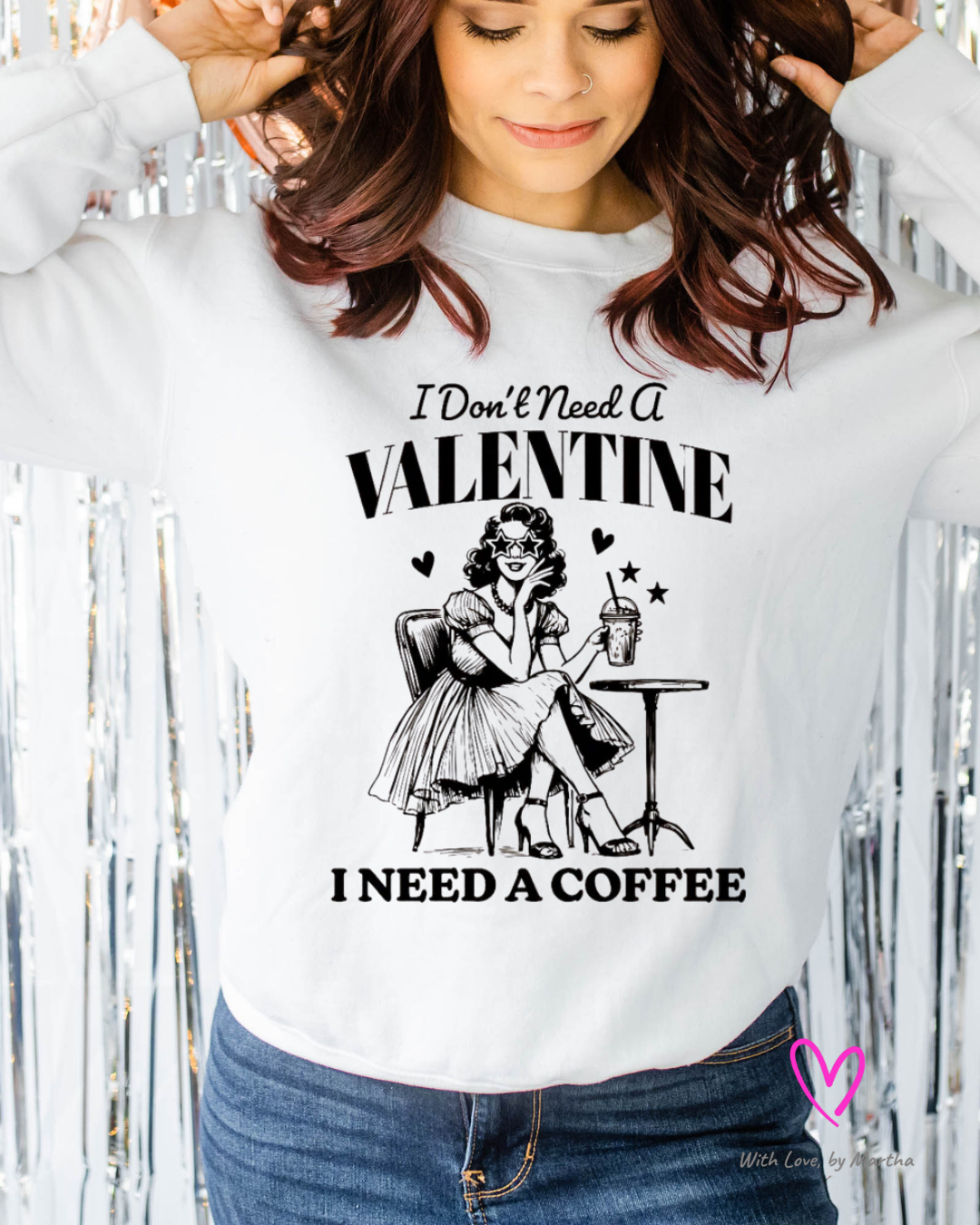 I don't need a valentine, I need a coffee T-shirt/Sweatshirt