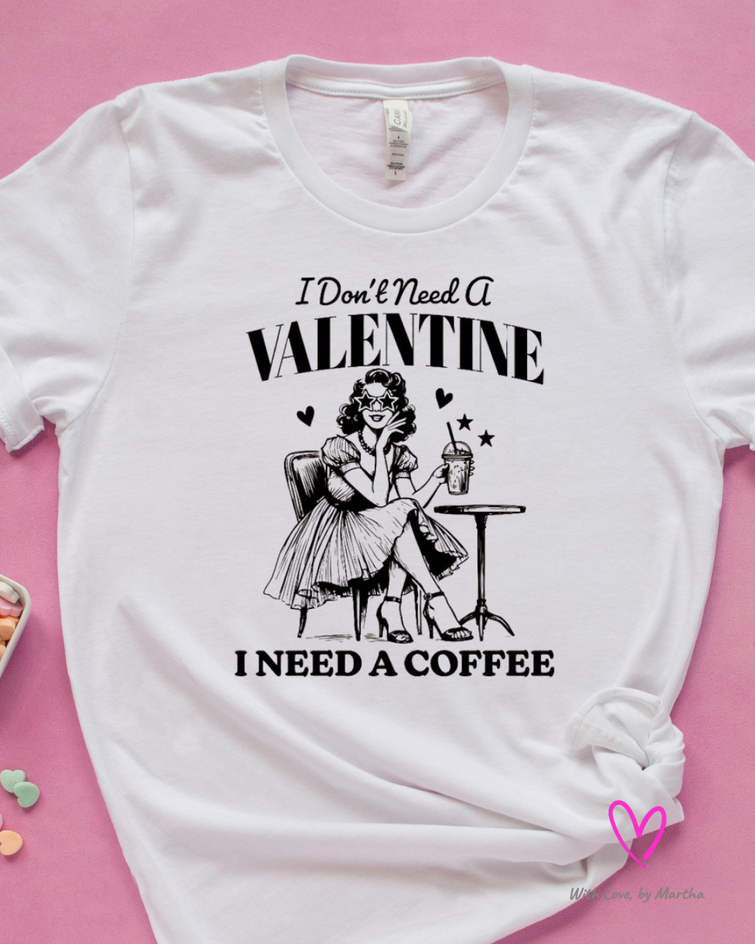 I don't need a valentine, I need a coffee T-shirt/Sweatshirt