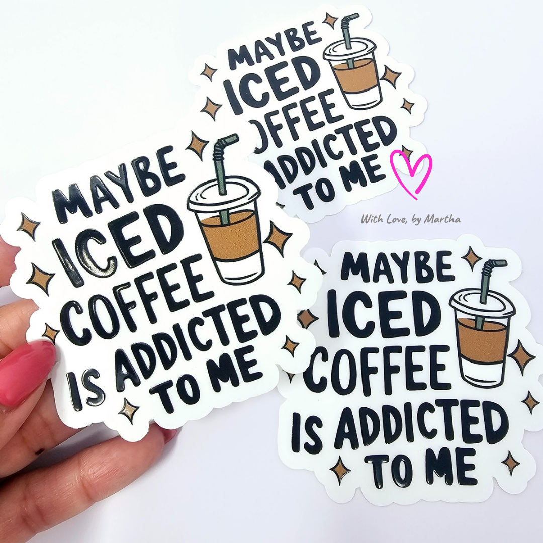 Maybe iced coffee is addicted to me (transparent) Sticker