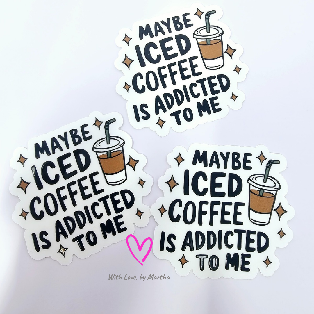 Maybe iced coffee is addicted to me (transparent) Sticker