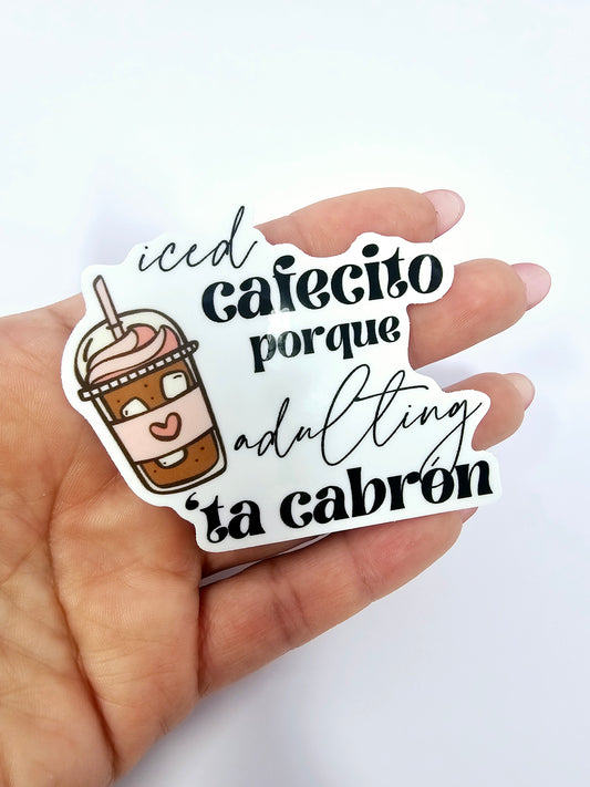 Iced Cafecito porque adulting 'ta cabron Sticker