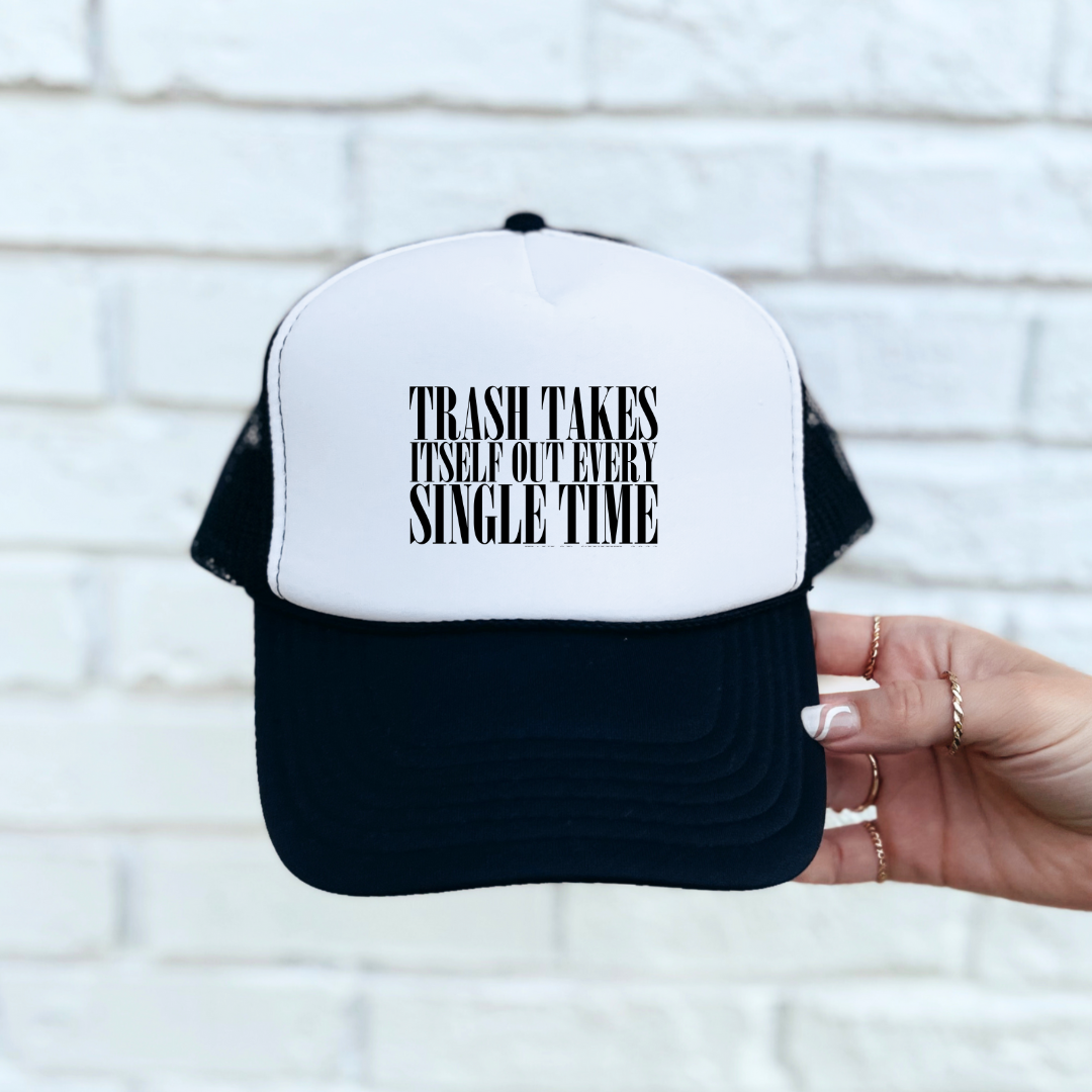 "Trash Takes itself Out every single time" Trucker Hat