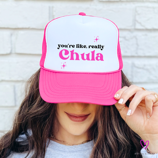 "You're like, really chula" trucker Hat