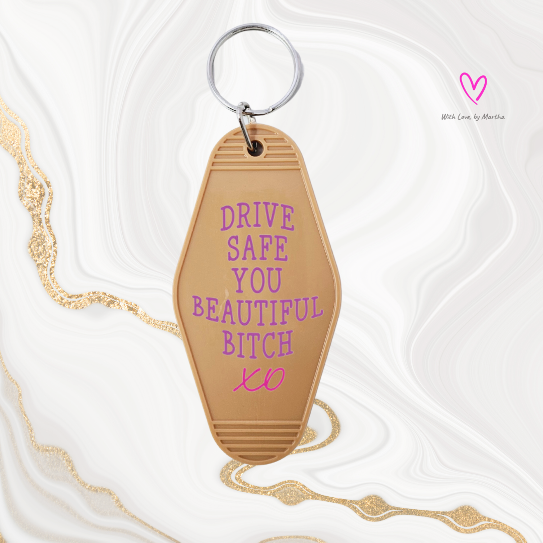 "Drive Safe you beautiful bitch" Motel style keychains