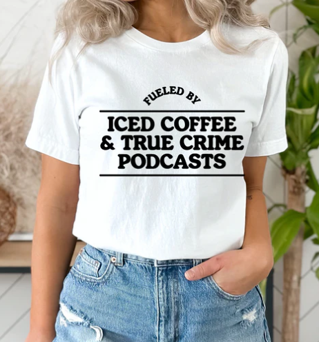 Fueled by iced Coffee and true crime T-shirt