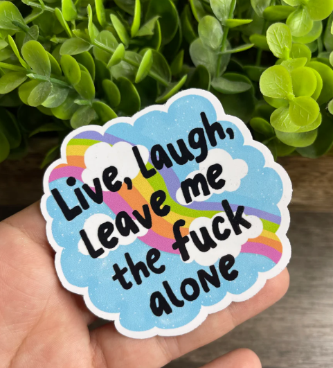 Leave, laugh, leave me the fuck alone Sticker