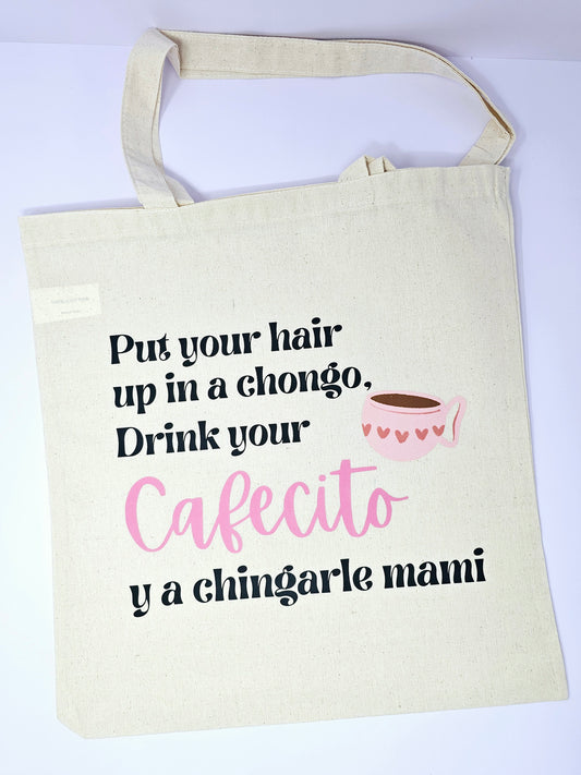 Put your hair up in a chongo, drink your cafecito y a chingarle mami cotton tote
