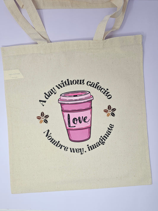 A day without cafecito, nombre wey imagínate cotton tote