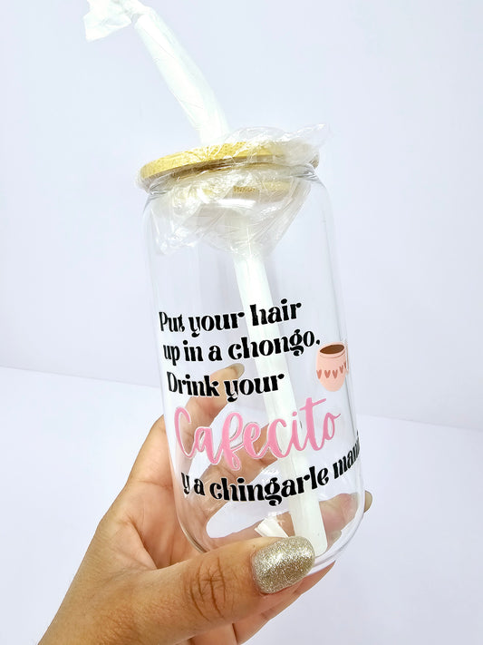 "Put your hair up in a Chongo y a chingarle mami" Glass cup 16oz