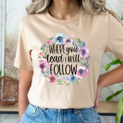 Where you lead I will follow T-Shirt